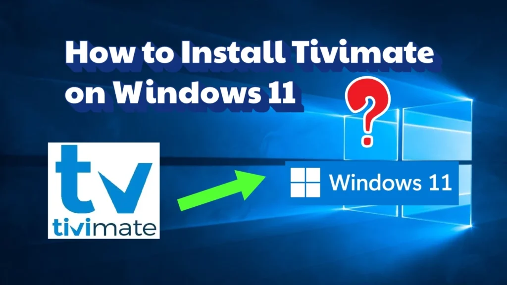 How to Install TiviMate IPTV Player on Windows 11: Complete Guide 1 Install TiviMate IPTV Player on Windows 11